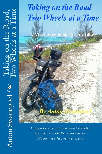 Taking on the Road, Two Wheels at a Time: A Must Have Book for Any Biker