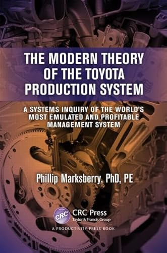 The Modern Theory of the Toyota Production System: A Systems Inquiry of the World’s Most Emulated and Profitable Management System