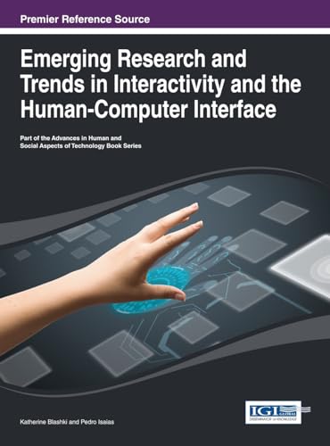 Emerging Research and Trends in Interactivity and the Human-Computer Interface (Advances in Human and Social Aspects of Technology Series)