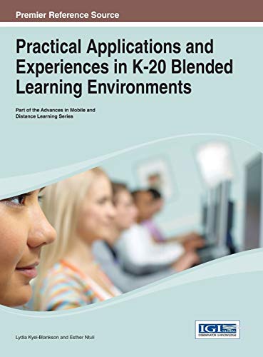 Practical Applications and Experiences in K-20 Blended Learning Environments (Advances in Mobile and Distance Learning)