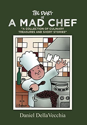 The Diary of a Mad Chef: "A Collection of Culinary Treasures and Short Stories"