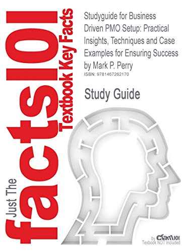Studyguide for Business Driven Pmo Setup: Practical Insights, Techniques and Case Examples for Ensuring Success by Perry, Mark P., ISBN 9781604270136