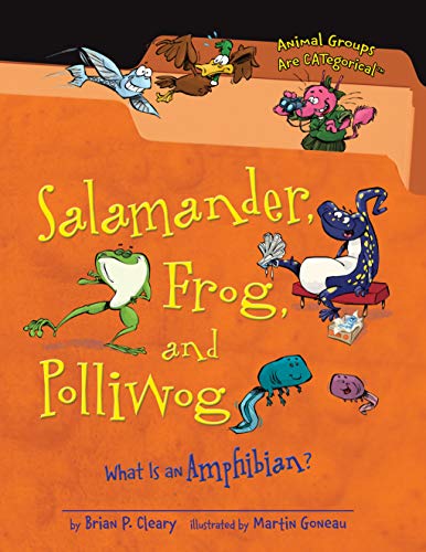 Salamander, Frog, and Polliwog: What Is an Amphibian? (Animal Groups Are Categorical)