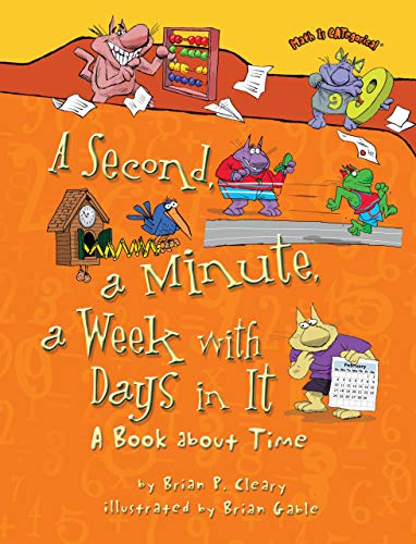 A Second, a Minute, a Week with Days in It: A Book about Time (Math Is Categorical (R))