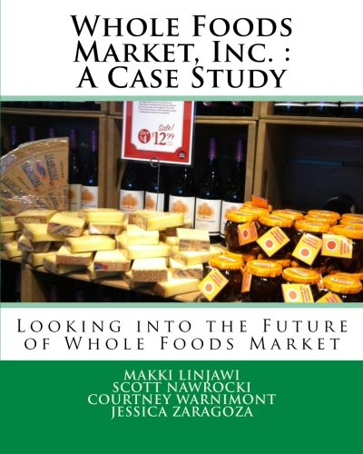 Whole Foods Market, Inc. : A Case Study: Looking into the Future of Whole Foods Market