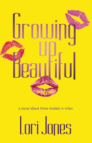 Growing Up Beautiful: A Novel About Three Models in Milan