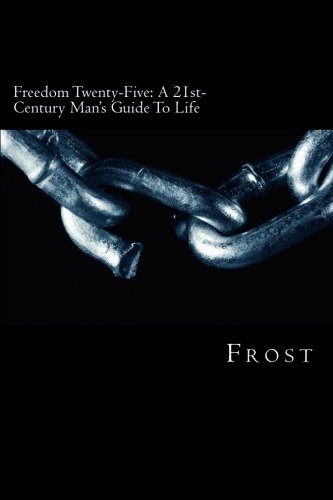 Freedom Twenty-Five: The 21st-Century Man's Guide To Life