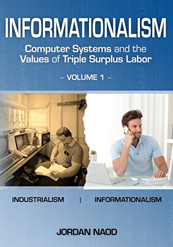 Informationalism: Computer Systems and the Values of Triple Surplus Labor: Volume 1
