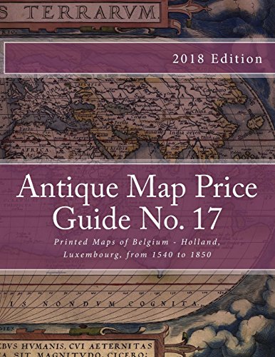 Antique Map Price Guide No. 17: Printed Maps of Belgium - Holland, Luxembourg, from 1540 to 1850.