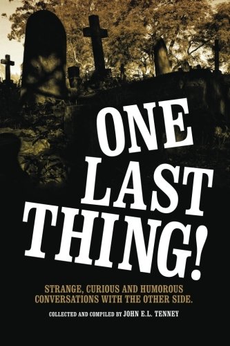 One Last Thing: Strange, curious and humorous conversations with the other side.