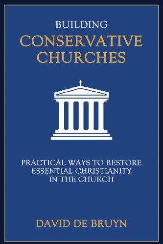 Building Conservative Churches: Practical Ways to Restore Essential Christianity in the Church
