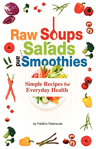 Raw Soups, Salads and Smoothies: Simple Raw Food Recipes for Every Day Health