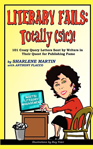 Literary Fails: Totally (sic)!: 101 Crazy Query Letters Sent By Writers in Their Quest for Publishing Fame