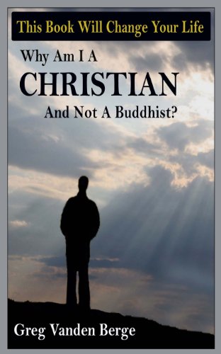 Why Am I a Christian and Not a Buddhist