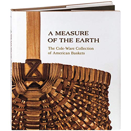 A Measure of the Earth: The Cole-Ware Collection of American Baskets