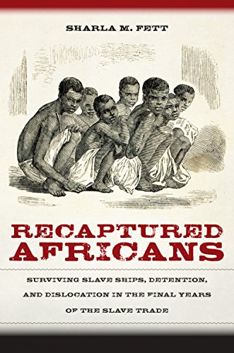 Recaptured Africans Surviving Slave Ships, Detention, and Dislocation in the Final Years of the Slave Trade