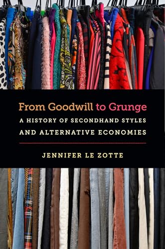 From Goodwill to Grunge: A History of Secondhand Styles and Alternative Economies