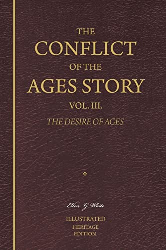 The Conflict of the Ages Story, Vol. III.: The Life and Ministry of Jesus Christ — The Desire of Ages (Heritage Edition)