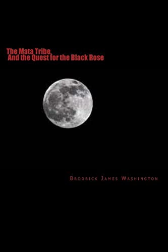 The Mata Tribe, And the Quest for the Black Rose: And the Quest for the Black Rose: Volume 1