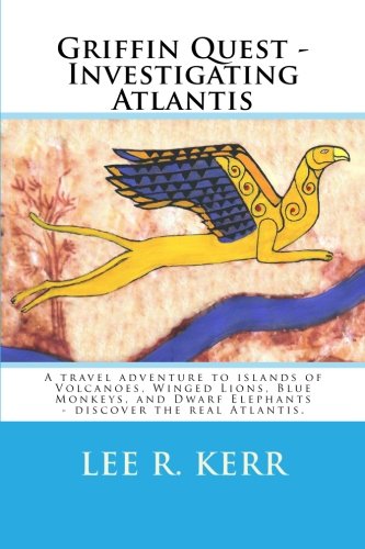 Griffin Quest - Investigating Atlantis: A travel adventure to islands of Volcanoes, Winged Lions, Blue Monkeys, and Dwarf Elephants - discover the real Atlantis.
