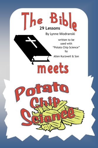 The Bible Meets Potato Chip Science: 29 Bible Lessons to accomany the "Potato Chip Science" experiments