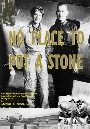 No Place to Put a Stone: An Analysis of Facts Concerning the Disappearance of Amelia Earhart and Fred Noonan