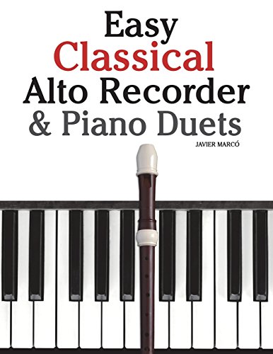 Easy Classical Alto Recorder & Piano Duets: Featuring music of Bach, Beethoven, Wagner, Handel and other composers