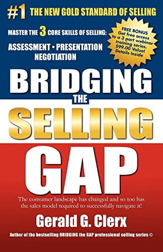 Bridging the Selling Gap: Master the 3 core skills of selling: ASSESSMENT • PRESENTATION • NEGOTIATION