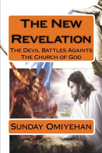 The New Revelation: The Devil Battles Againts The Church of God (Volume 1)