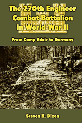 The 270th Engineer Combat Battalion in World War II: From Camp Adair to Germany