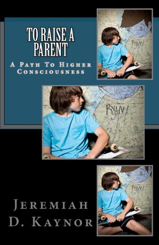 To Raise a Parent: A Path To Higher Consciousness