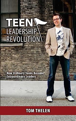 Teen Leadership Revolution: How Ordinary Teens Become Extraordinary Leaders