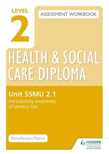 Level 2 Health & Social Care Diploma Ssmu 2-1 Assessment Workbook: Introductory Awareness of Sensory Lossunit Ssmu 2-1