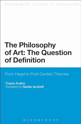 The Philosophy of Art: The Question of Definition: From Hegel to Post-Dantian Theories (Bloomsbury Studies in Philosophy)