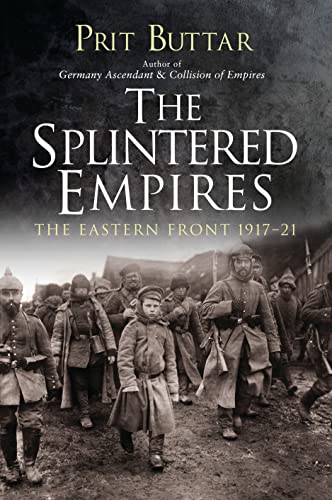 The Splintered Empires: The Eastern Front 1917–21