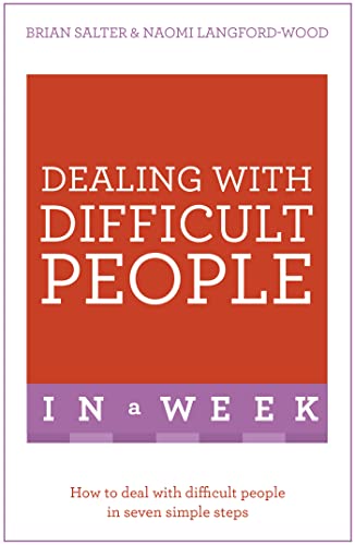 Dealing With Difficult People In A Week: How To Deal With Difficult People In Seven Simple Steps (Teach Yourself: In a Week)