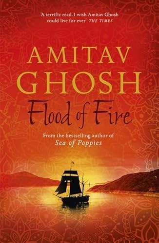 Flood of Fire: Amitav Ghosh (Ibis Trilogy)