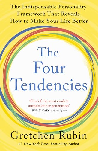 THE FOUR TENDENCIES: THE INDISPENSABLE PERSONALITY PROFILES THAT REVEAL HOW TO MAKE YOUR LIFE BETTER