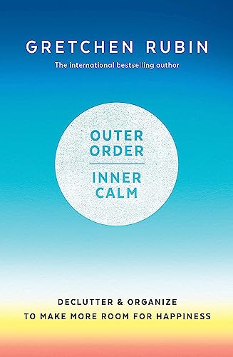 Outer Order Inner Calm: declutter and organize to make more room for happiness
