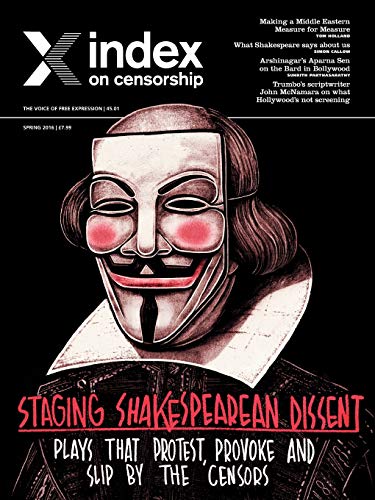 Staging Shakespearian Dissent: Plays that provoke, protest and slip by the censors (Index on Censorship)