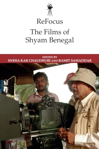 ReFocus: The Films of Shyam Benegal (ReFocus: The International Directors Series)