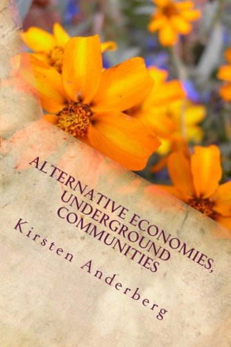 Alternative Economies, Underground Communities: A First Hand Account of Barter Fairs, Food Co-ops, Community Clinics, Social Protests and Underground Cultures in the Pacific Northwest & CA 1978-2012