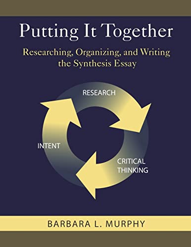Putting It Together: Researching, Organizing, and Writing the Synthesis Essay