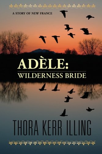 Adèle: Wilderness Bride. A story of New France