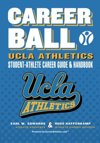 CareerBall: UCLA Athletics Student-Athlete Career Guide and Handbook: The Sport Athletes Play When They?re Through Playing Sports