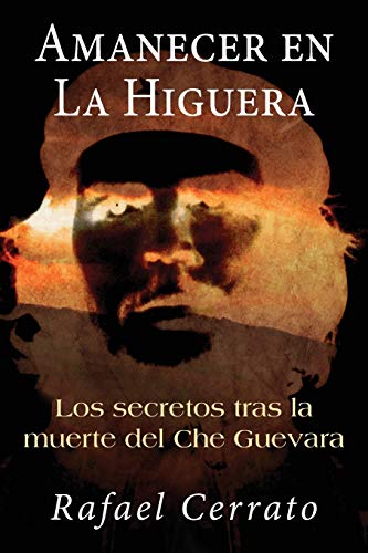 Amanecer en La Higuera: Los secretos tras la muerte del Che Guevara (Spanish Edition)