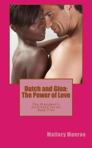 Dutch and Gina: The Power of Love (The President's Girlfriend Series)