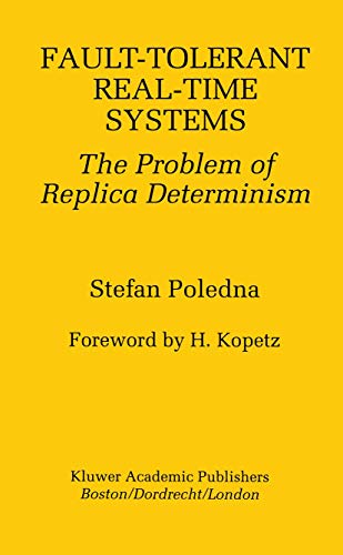 Fault-Tolerant Real-Time Systems: The Problem of Replica Determinism (The Springer International Series in Engineering and Computer Science)