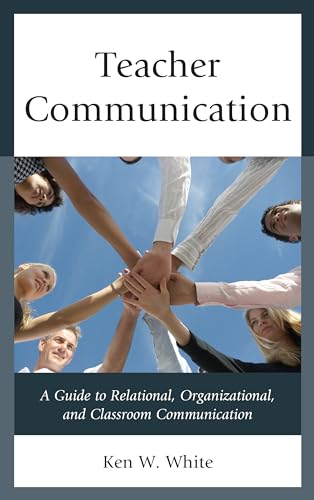 Teacher Communication: A Guide to Relational, Organizational, and Classroom Communication