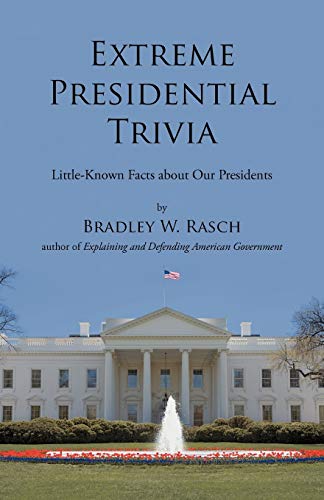 Extreme Presidential Trivia: Little-Known Facts About Our Presidents